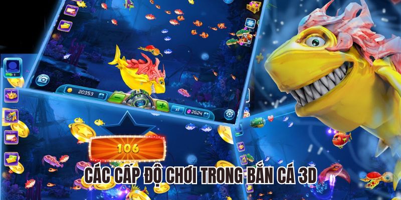 Các cấp độ chơi trong Bắn Cá 3D