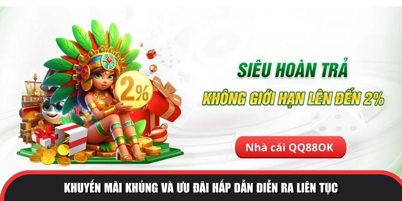 Siêu hoàn trả hấp dẫn chỉ có tại QQ88OK 